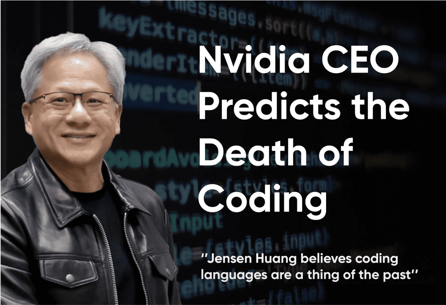 Nvidia's CEO, Jensen Huang predicts death of coding